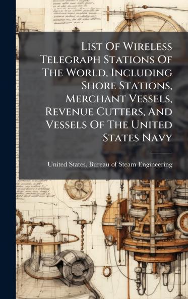 List Of Wireless Telegraph Stations Of The World Including Shore Stations Merchant Vessels Revenue Cutters And Vessels Of The United States Navy