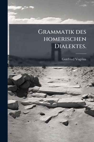 Grammatik des homerischen Dialektes.