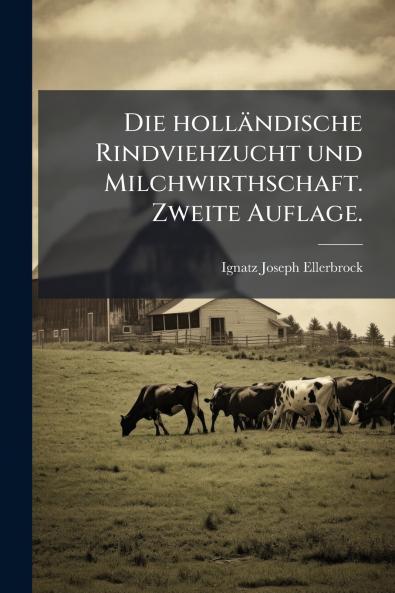 holländische Rindviehzucht und Milchwirthschaft. Zweite Auflage.