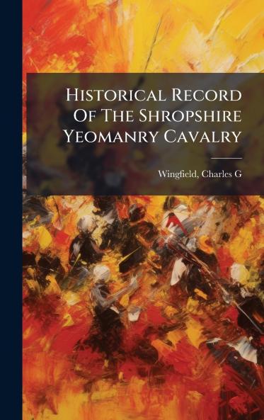 Historical Record Of The Shropshire Yeomanry Cavalry