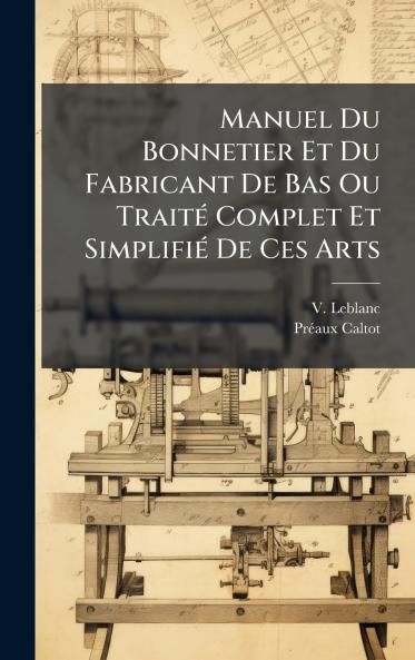 Manuel Du Bonnetier Et Du Fabricant De Bas Ou TraitÃ(c) Complet Et SimplifiÃ(c) De Ces Arts