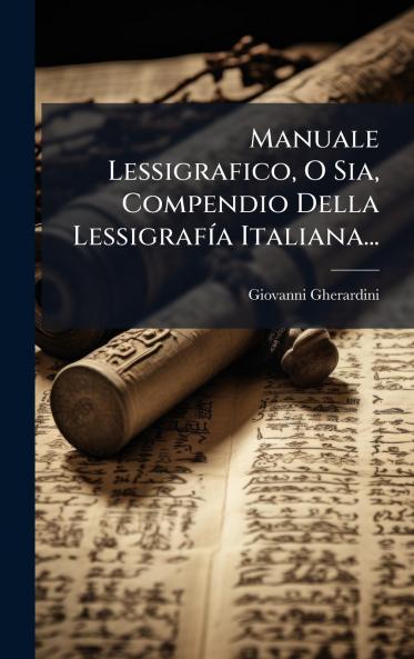 Manuale Lessigrafico O Sia Compendio Della LessigrafÃ­a Italiana...