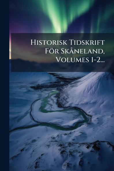 Historisk Tidskrift För SkÃ neland Volumes 1-2...