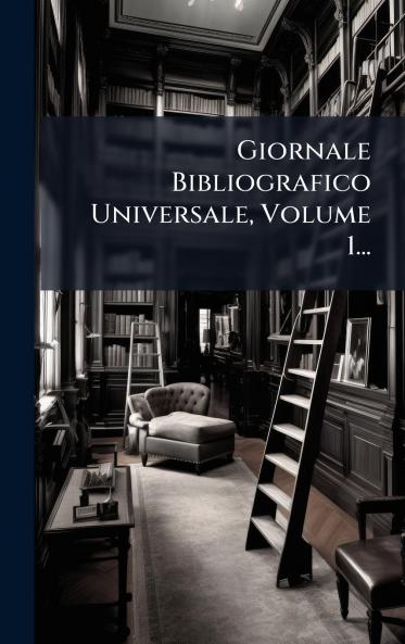 Giornale Bibliografico Universale Volume 1...
