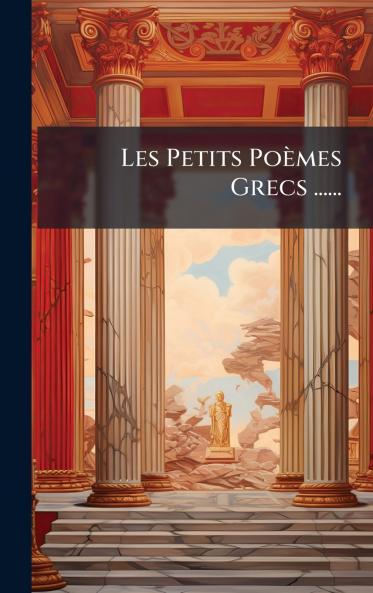 Les Petits Poèmes Grecs ......