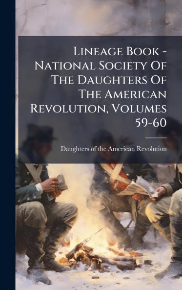 Lineage Book - National Society Of The Daughters Of The American Revolution Volumes 59-60