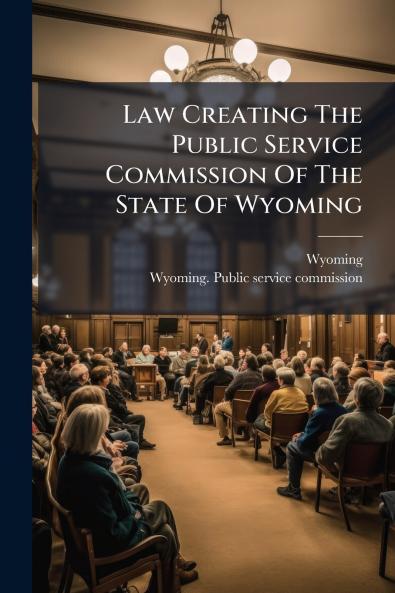 Law Creating The Public Service Commission Of The State Of Wyoming
