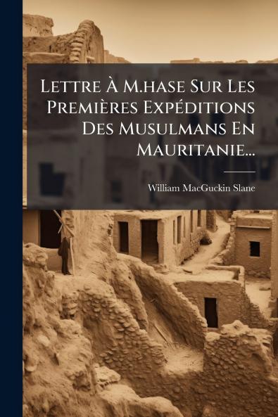 Lettre Ã&#128; M.hase Sur Les Premières ExpÃ(c)ditions Des Musulmans En Mauritanie...