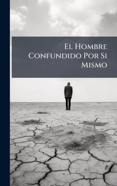 El Hombre Confundido Por Si Mismo