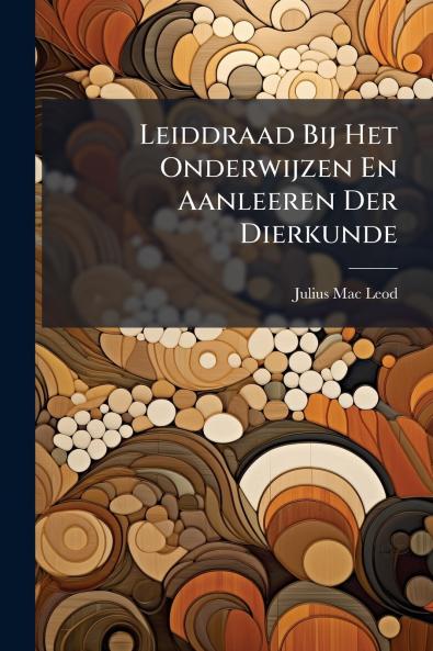 Leiddraad Bij Het Onderwijzen En Aanleeren Der Dierkunde