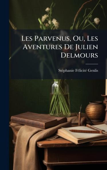 Les Parvenus Ou Les Aventures De Julien Delmours