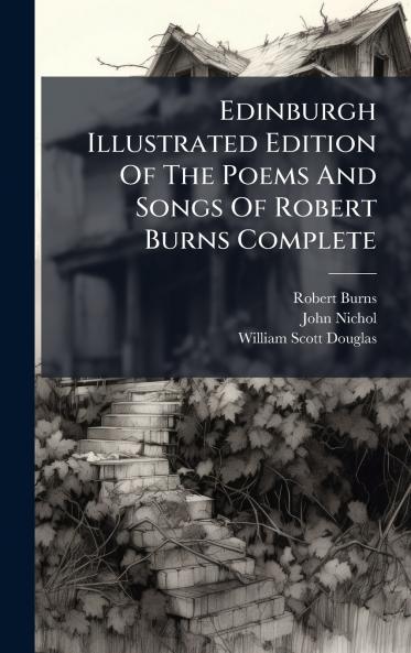 Edinburgh Illustrated Edition Of The Poems And Songs Of Robert Burns Complete