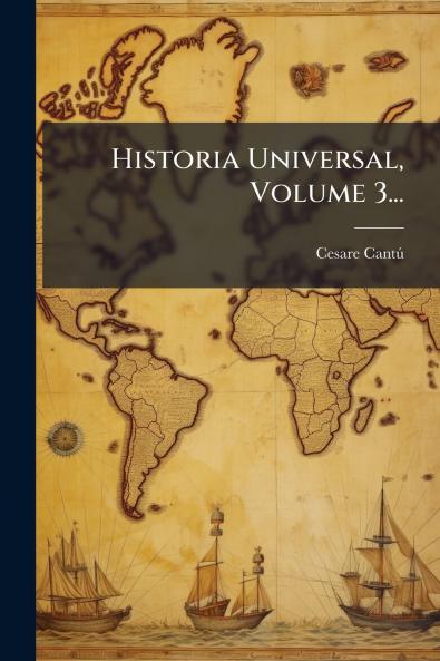 Historia Universal Volume 3...
