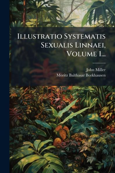 Illustratio Systematis Sexualis Linnaei Volume 1...