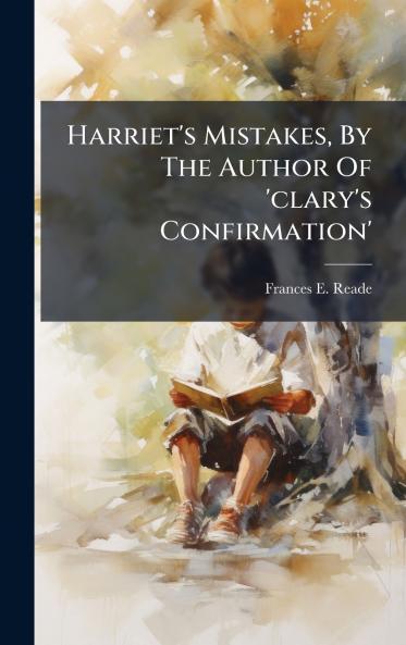 Harriet's Mistakes By The Author Of 'clary's Confirmation'