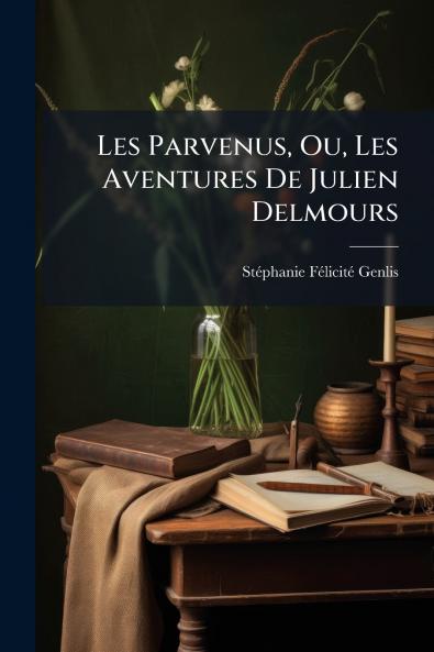 Les Parvenus Ou Les Aventures De Julien Delmours