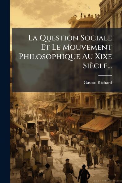 Question Sociale Et Le Mouvement Philosophique Au Xixe Siècle...