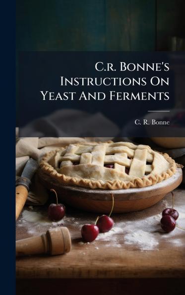 C.r. Bonne's Instructions On Yeast And Ferments