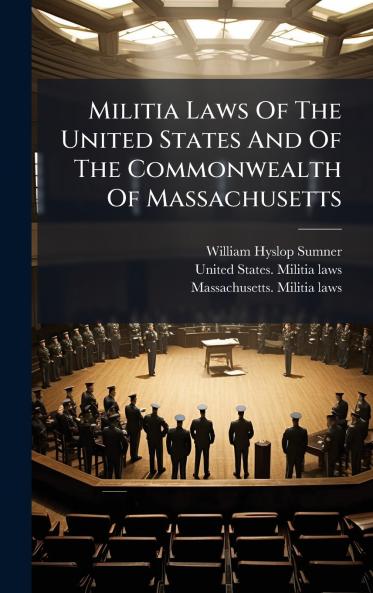 Militia Laws Of The United States And Of The Commonwealth Of Massachusetts