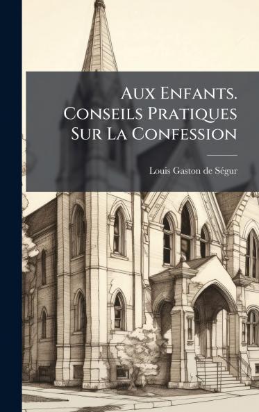 Aux Enfants. Conseils Pratiques Sur La Confession