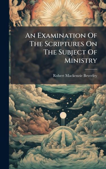 Examination Of The Scriptures On The Subject Of Ministry