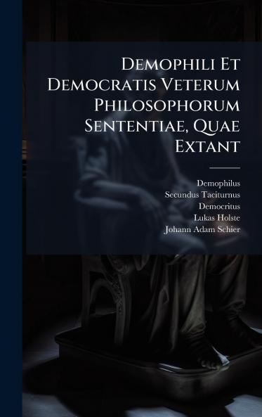 Demophili Et Democratis Veterum Philosophorum Sententiae Quae Extant
