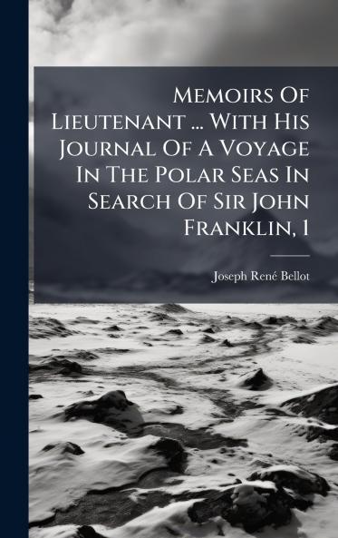Memoirs Of Lieutenant ... With His Journal Of A Voyage In The Polar Seas In Search Of Sir John Franklin 1