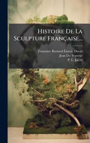 Histoire De La Sculpture Française...