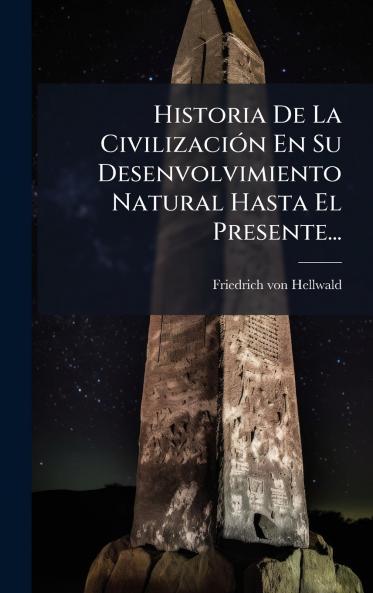 Historia De La CivilizaciÃ3n En Su Desenvolvimiento Natural Hasta El Presente...