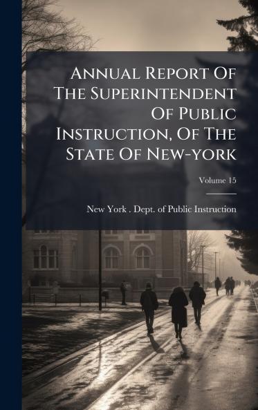 Annual Report Of The Superintendent Of Public Instruction Of The State Of New-york