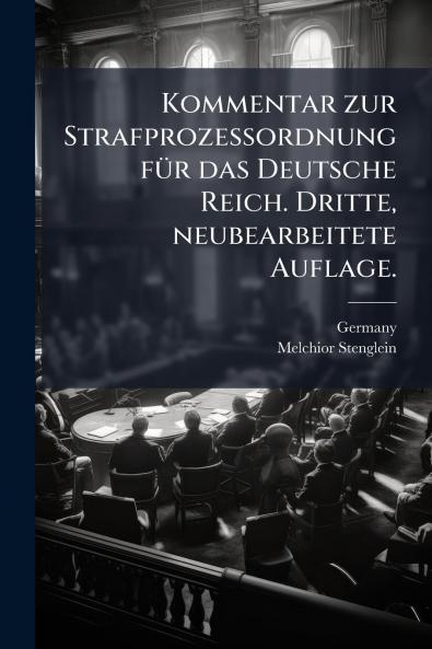 Kommentar zur Strafprozessordnung fÃ1/4r das Deutsche Reich. Dritte neubearbeitete Auflage.