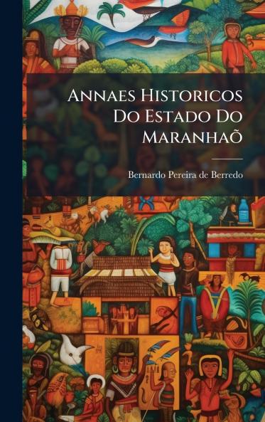 Annaes Historicos Do Estado Do MaranhaÃµ