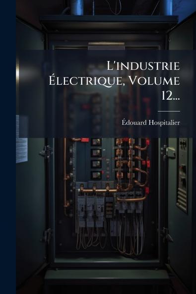 L'industrie Ã&#137;lectrique Volume 12...