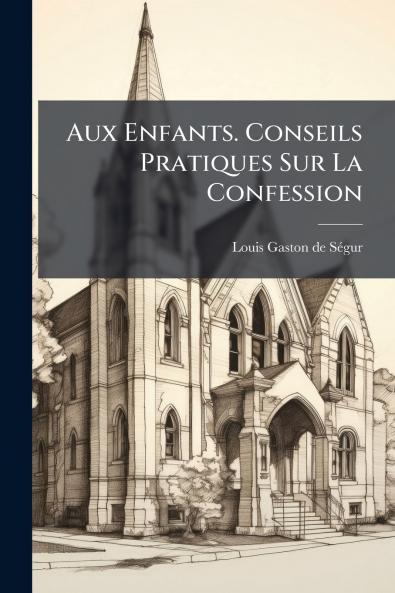 Aux Enfants. Conseils Pratiques Sur La Confession