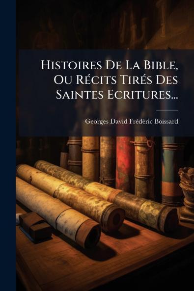 Histoires De La Bible Ou RÃ(c)cits TirÃ(c)s Des Saintes Ecritures...
