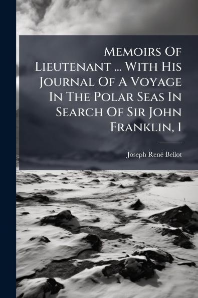 Memoirs Of Lieutenant ... With His Journal Of A Voyage In The Polar Seas In Search Of Sir John Franklin 1
