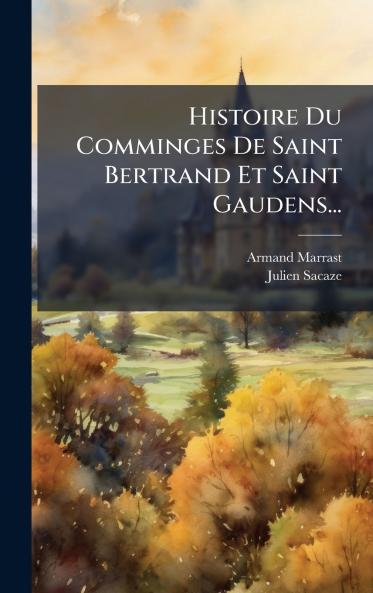 Histoire Du Comminges De Saint Bertrand Et Saint Gaudens...