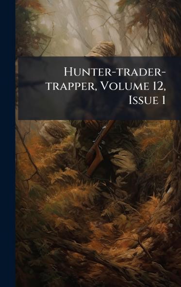 Hunter-trader-trapper Volume 12 Issue 1