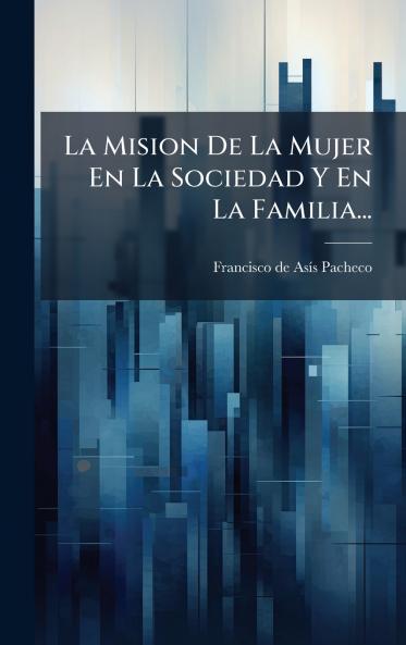 Mision De La Mujer En La Sociedad Y En La Familia...