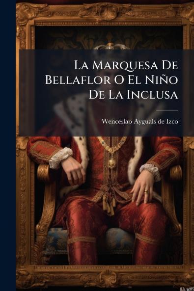 Marquesa De Bellaflor O El Niño De La Inclusa