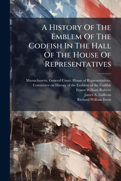 History Of The Emblem Of The Codfish In The Hall Of The House Of Representatives