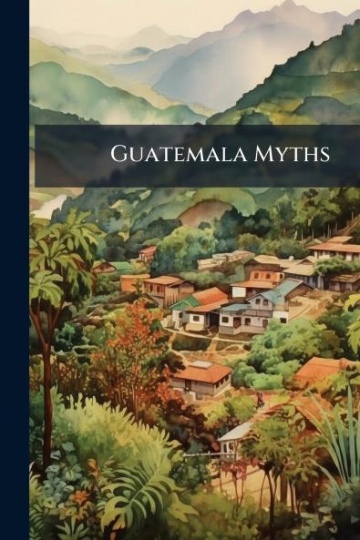 Guatemala Myths