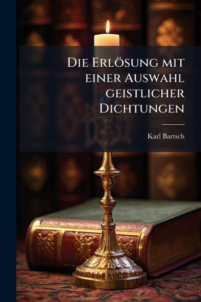 Erlösung mit einer Auswahl geistlicher Dichtungen