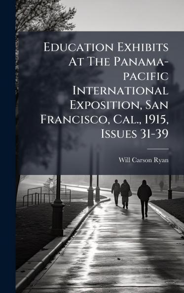 Education Exhibits At The Panama-pacific International Exposition San Francisco Cal. 1915 Issues 31-39