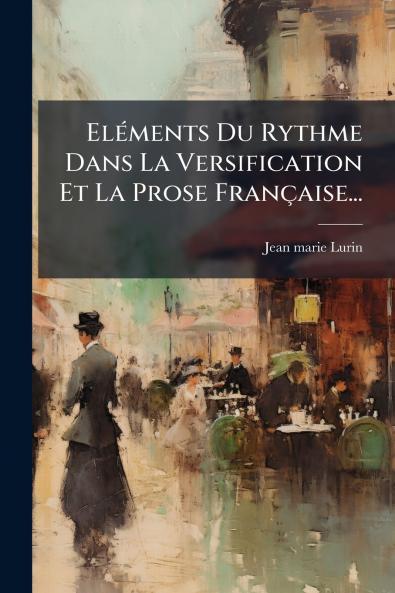 ElÃ(c)ments Du Rythme Dans La Versification Et La Prose Française...