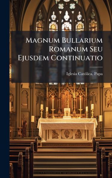 Magnum Bullarium Romanum Seu Ejusdem Continuatio