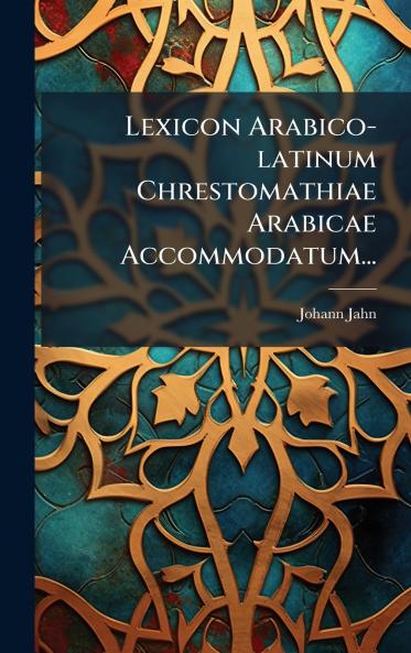 Lexicon Arabico-latinum Chrestomathiae Arabicae Accommodatum...