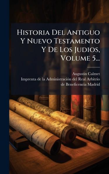 Historia Del Antiguo Y Nuevo Testamento Y De Los Judios Volume 5...