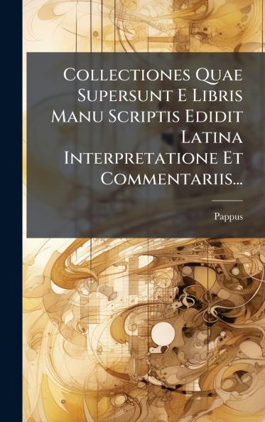 Collectiones Quae Supersunt E Libris Manu Scriptis Edidit Latina Interpretatione Et Commentariis...