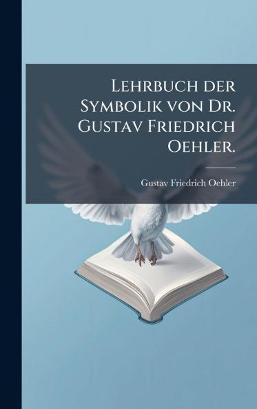 Lehrbuch der Symbolik von Dr. Gustav Friedrich Oehler.